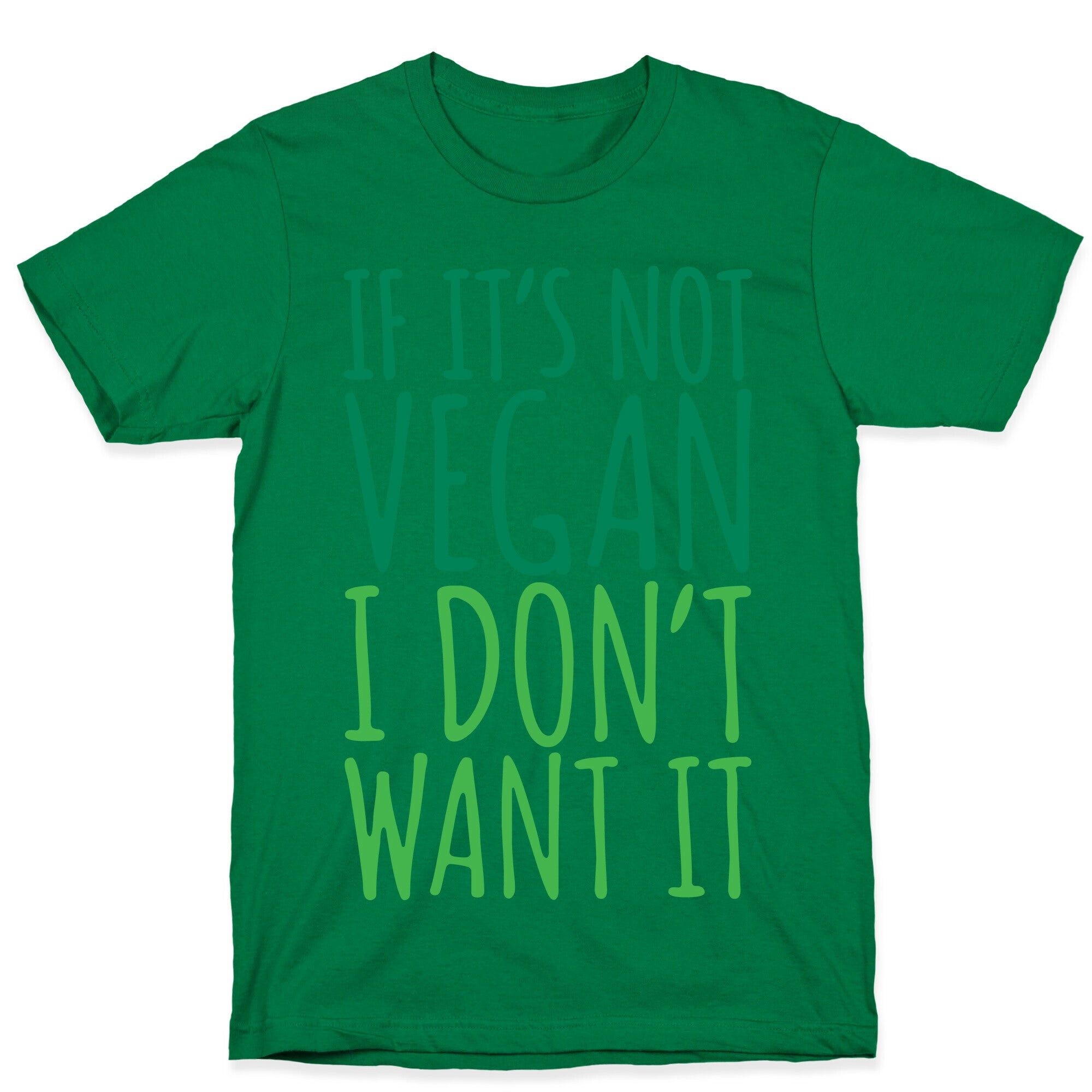 If It's Not Vegan I Don't Want It T-Shirt